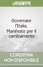 Governare l'Italia. Manifesto per il cambiamento