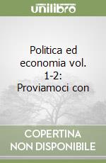 Politica ed economia vol. 1-2: Proviamoci con libro