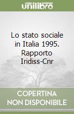 Lo stato sociale in Italia 1995. Rapporto Iridiss-Cnr libro