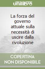 La forza del governo attuale sulla necessità di uscire dalla rivoluzione libro