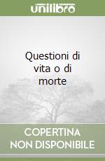 Questioni di vita o di morte libro