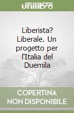 Liberista? Liberale. Un progetto per l'Italia del Duemila libro