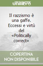Il razzismo è una gaffe. Eccessi e virtù del «Politically correct»