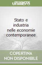 Stato e industria nelle economie contemporanee libro