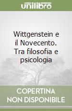 Wittgenstein e il Novecento. Tra filosofia e psicologia libro