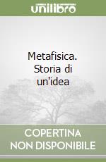 Metafisica. Storia di un'idea libro