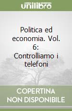 Politica ed economia. Vol. 6: Controlliamo i telefoni libro