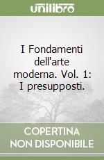 I Fondamenti dell'arte moderna. Vol. 1: I presupposti. libro