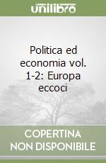Politica ed economia vol. 1-2: Europa eccoci libro