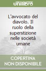 L'avvocato del diavolo. Il ruolo della superstizione nelle società umane libro