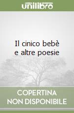 Il cinico bebè e altre poesie