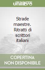 Strade maestre. Ritratti di scrittori italiani libro