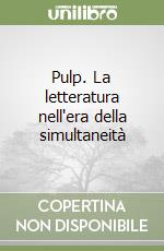 Pulp. La letteratura nell'era della simultaneità libro