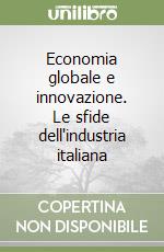 Economia globale e innovazione. Le sfide dell'industria italiana