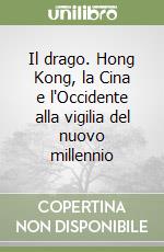 Il drago. Hong Kong, la Cina e l'Occidente alla vigilia del nuovo millennio libro