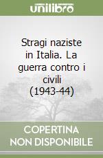 Stragi naziste in Italia. La guerra contro i civili (1943-44) libro