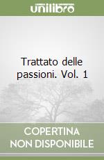 Trattato delle passioni. Vol. 1 libro