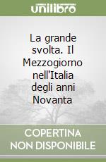 La grande svolta. Il Mezzogiorno nell'Italia degli anni Novanta libro
