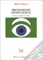 Professione giornalista. Tecniche e regole di un mestiere libro