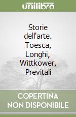 Storie dell'arte. Toesca, Longhi, Wittkower, Previtali libro