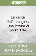 La verità dell'immagine. Una lettura di Georg Trakl