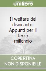 Il welfare del disincanto. Appunti per il terzo millennio libro