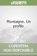 Montaigne. Un profilo libro