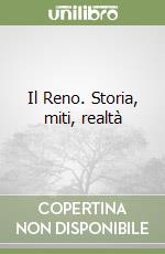 Il Reno. Storia, miti, realtà libro