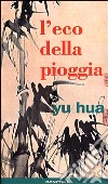 L'eco della pioggia libro di Yu Hua