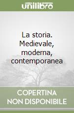 La storia. Medievale, moderna, contemporanea libro