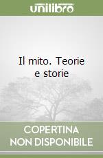 Il mito. Teorie e storie