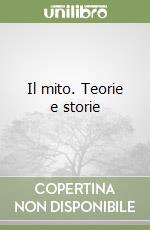 Il mito. Teorie e storie libro