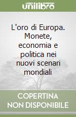 L'oro di Europa. Monete, economia e politica nei nuovi scenari mondiali libro