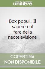 Box populi. Il sapere e il fare della neotelevisione libro