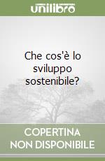 Che cos'è lo sviluppo sostenibile?