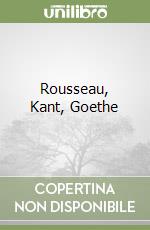 Rousseau, Kant, Goethe libro