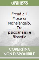 Freud e il Mosè di Michelangelo. Tra psicoanalisi e filosofia