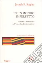 In un mondo imperfetto. Mercato e democrazia nell'era della globalizzazione libro