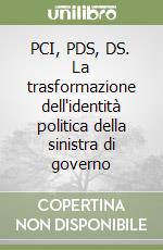 PCI, PDS, DS. La trasformazione dell'identità politica della sinistra di governo
