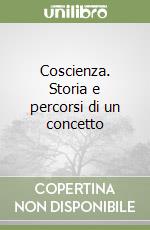 Coscienza. Storia e percorsi di un concetto