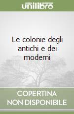 Le colonie degli antichi e dei moderni libro