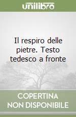 Il respiro delle pietre. Testo tedesco a fronte libro