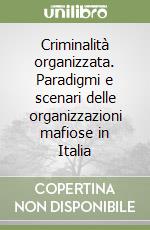 Criminalità organizzata. Paradigmi e scenari delle organizzazioni mafiose in Italia libro