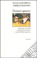 Denaro sporco. Economie criminali, politiche di contrasto e ruolo dell'informazione libro