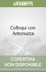 Colloqui con Antonuzza libro