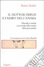 Il dottor Freud e i nervi dell'anima. Filosofia e società a un secolo dalla nascita della psicoanalisi libro