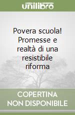 Povera scuola! Promesse e realtà di una resistibile riforma libro