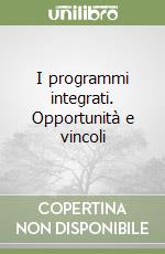 I programmi integrati. Opportunità e vincoli libro