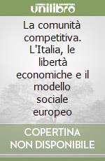 La comunità competitiva. L'Italia, le libertà economiche e il modello sociale europeo