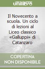 Il Novecento a scuola. Un ciclo di lezioni al Liceo classico «Galluppi» di Catanzaro libro